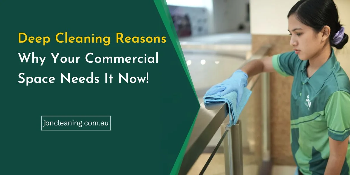 Deep cleaning reasons why your commercial space needs it now