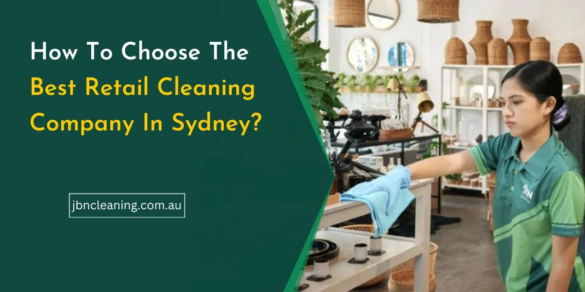 How to choose the best retail cleaning company in Sydney